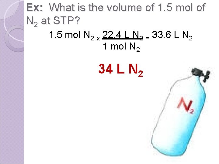 Ex: What is the volume of 1. 5 mol of N 2 at STP?