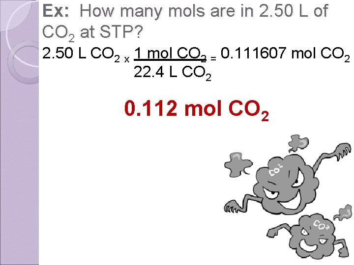 Ex: How many mols are in 2. 50 L of CO 2 at STP?