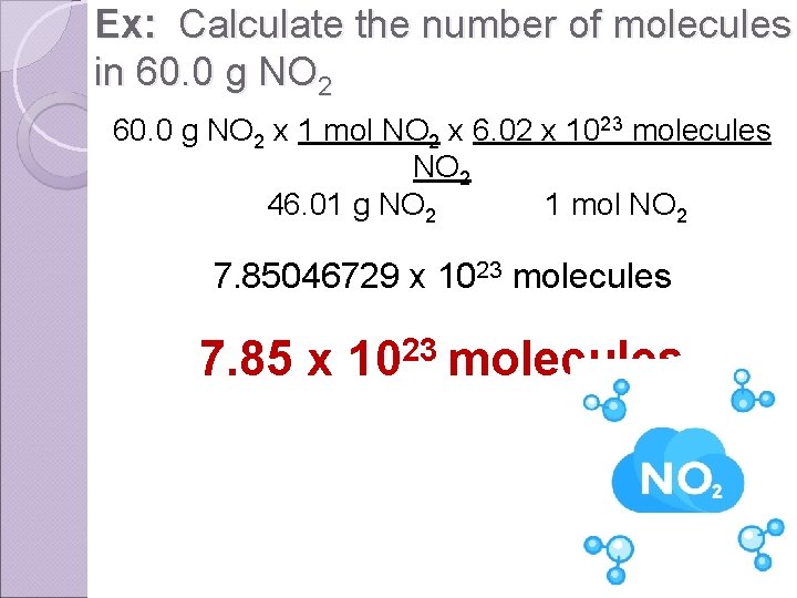 Ex: Calculate the number of molecules in 60. 0 g NO 2 x 1