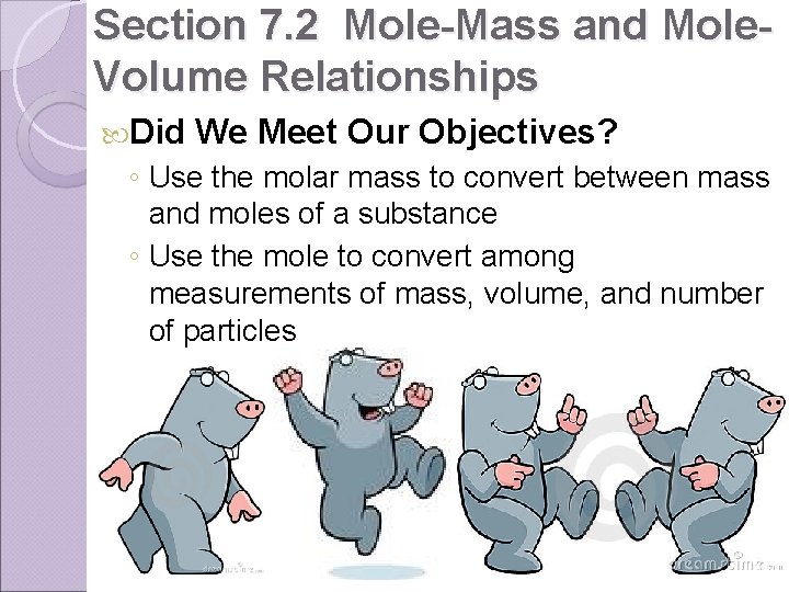 Section 7. 2 Mole-Mass and Mole. Volume Relationships Did We Meet Our Objectives? ◦