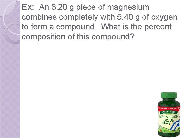 Ex: An 8. 20 g piece of magnesium combines completely with 5. 40 g