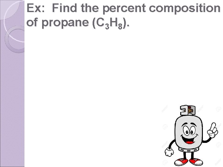 Ex: Find the percent composition of propane (C 3 H 8). 
