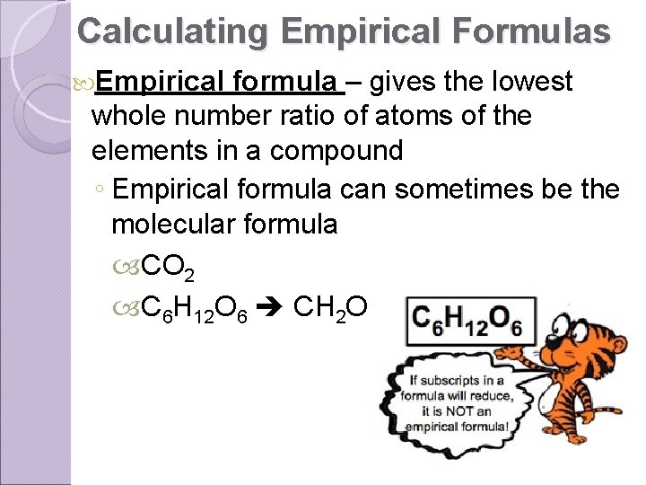 Calculating Empirical Formulas Empirical formula – gives the lowest whole number ratio of atoms