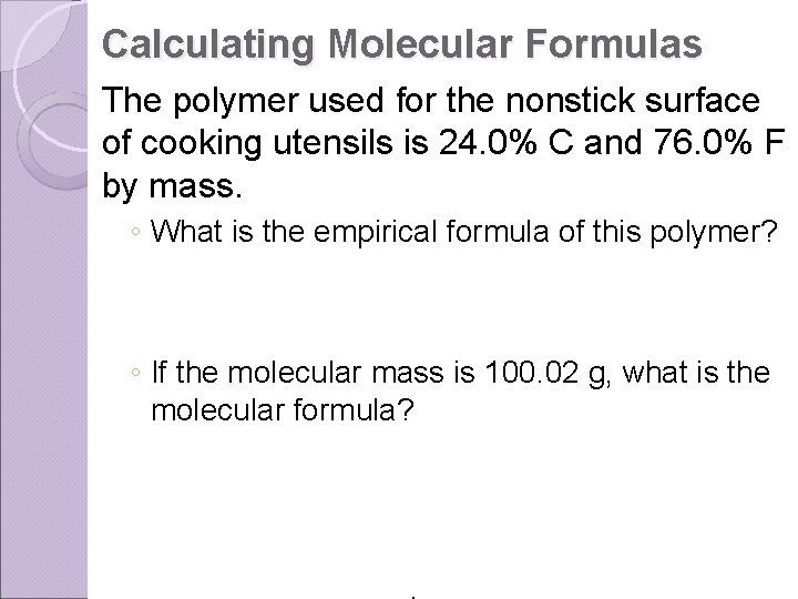 Calculating Molecular Formulas The polymer used for the nonstick surface of cooking utensils is