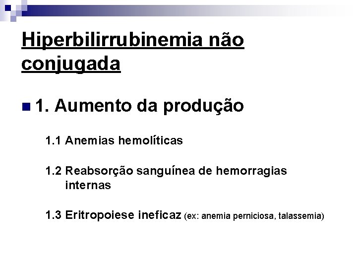 Hiperbilirrubinemia não conjugada n 1. Aumento da produção 1. 1 Anemias hemolíticas 1. 2