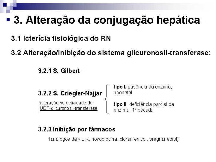 § 3. Alteração da conjugação hepática 3. 1 Icterícia fisiológica do RN 3. 2