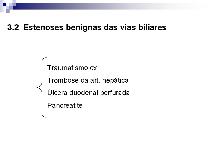 3. 2 Estenoses benignas das vias biliares Traumatismo cx Trombose da art. hepática Úlcera