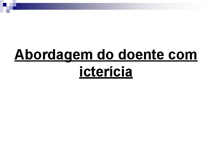 Abordagem do doente com icterícia 