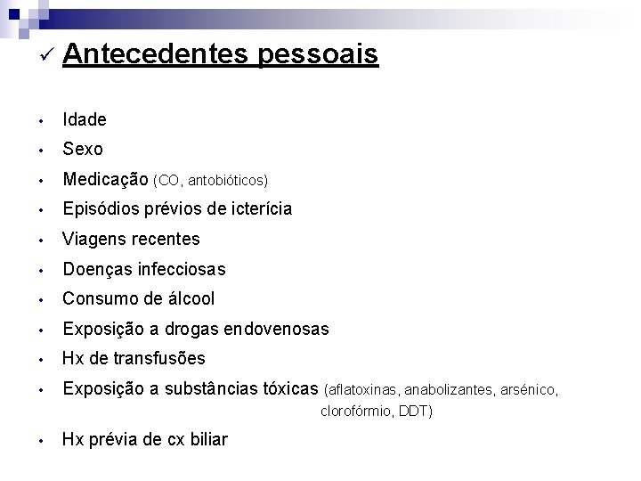ü Antecedentes pessoais • Idade • Sexo • Medicação (CO, antobióticos) • Episódios prévios