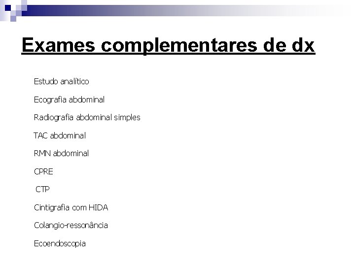 Exames complementares de dx Estudo analítico Ecografia abdominal Radiografia abdominal simples TAC abdominal RMN