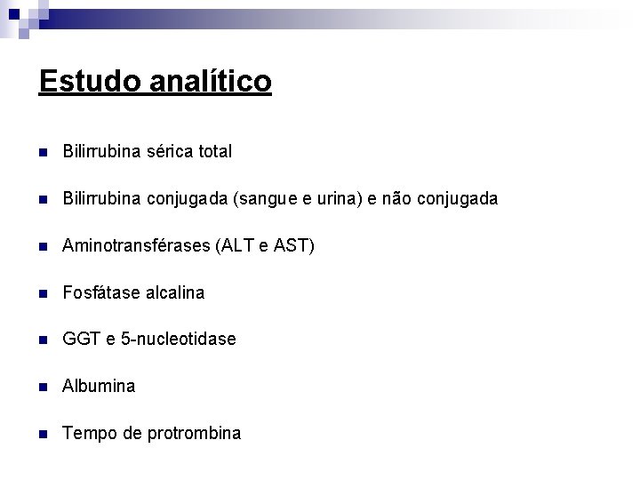 Estudo analítico n Bilirrubina sérica total n Bilirrubina conjugada (sangue e urina) e não