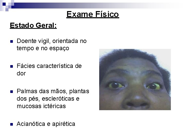 Exame Físico Estado Geral: n Doente vigil, orientada no tempo e no espaço n