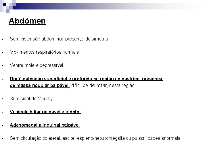 Abdómen • Sem distensão abdominal; presença de simetria • Movimentos respiratórios normais • Ventre