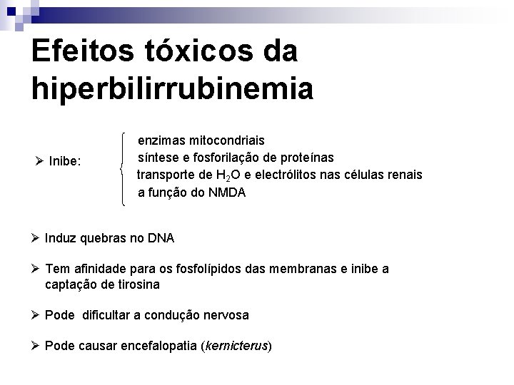 Efeitos tóxicos da hiperbilirrubinemia Ø Inibe: enzimas mitocondriais síntese e fosforilação de proteínas transporte