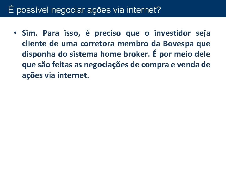 É possível negociar ações via internet? • Sim. Para isso, é preciso que o