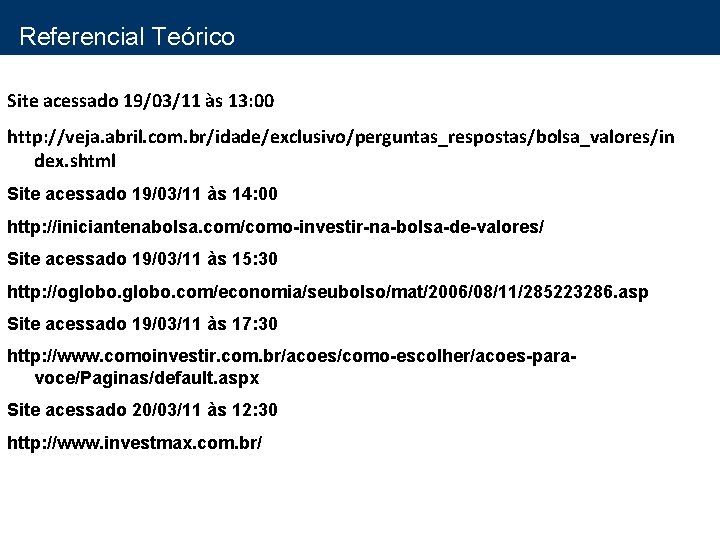 Referencial Teórico Site acessado 19/03/11 às 13: 00 http: //veja. abril. com. br/idade/exclusivo/perguntas_respostas/bolsa_valores/in dex.