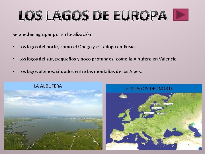 LOS LAGOS DE EUROPA Se pueden agrupar por su localización: • Los lagos del
