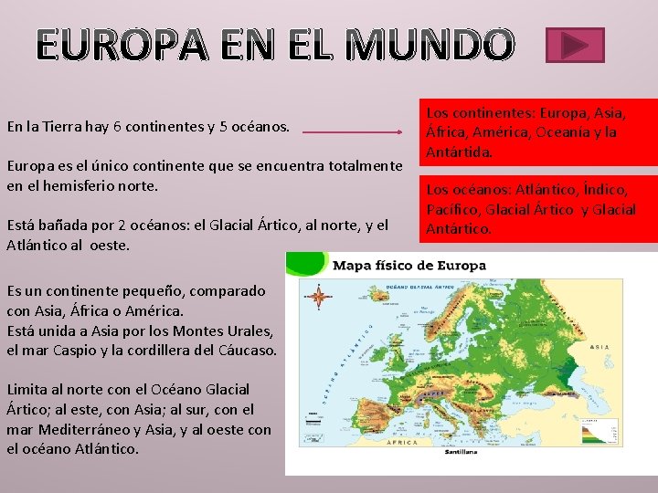 EUROPA EN EL MUNDO En la Tierra hay 6 continentes y 5 océanos. Europa