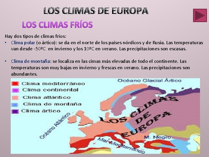 LOS CLIMAS DE EUROPA LOS CLIMAS FRÍOS Hay dos tipos de climas fríos: •