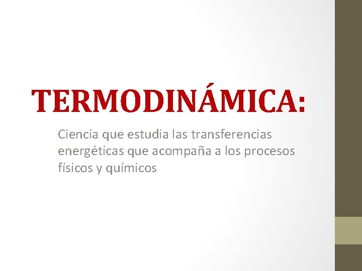 TERMODINÁMICA: Ciencia que estudia las transferencias energéticas que acompaña a los procesos físicos y