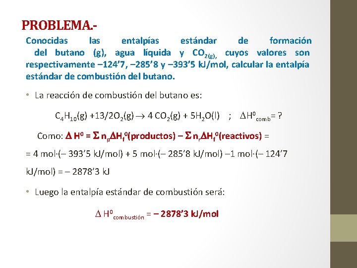 PROBLEMA. Conocidas las entalpías estándar de formación del butano (g), agua líquida y CO