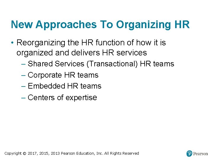 New Approaches To Organizing HR • Reorganizing the HR function of how it is