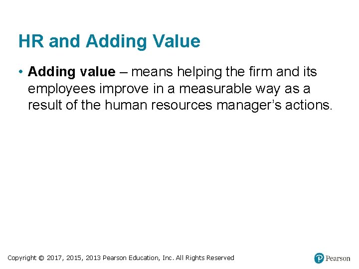 HR and Adding Value • Adding value – means helping the firm and its