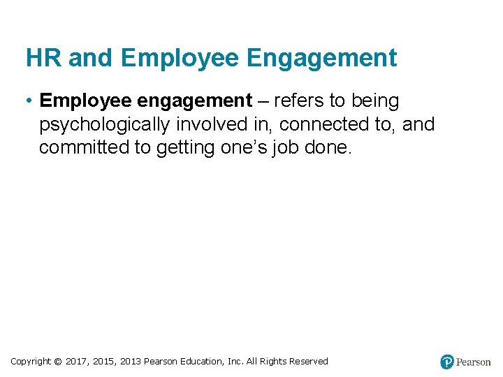 HR and Employee Engagement • Employee engagement – refers to being psychologically involved in,