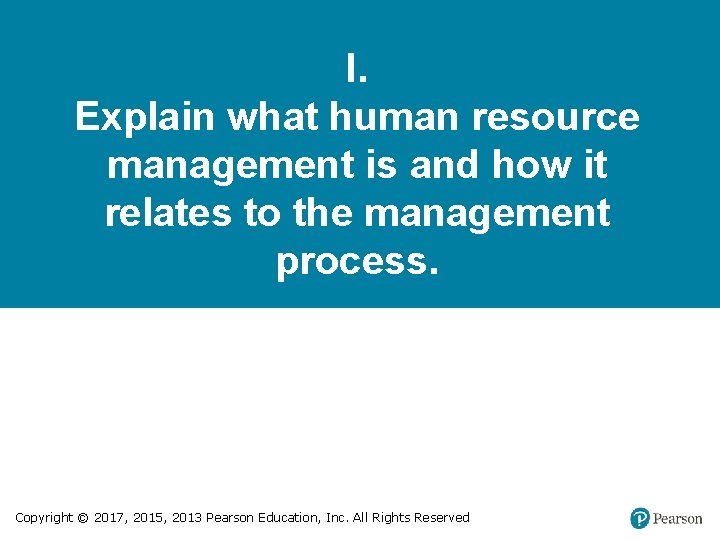 I. Explain what human resource management is and how it relates to the management