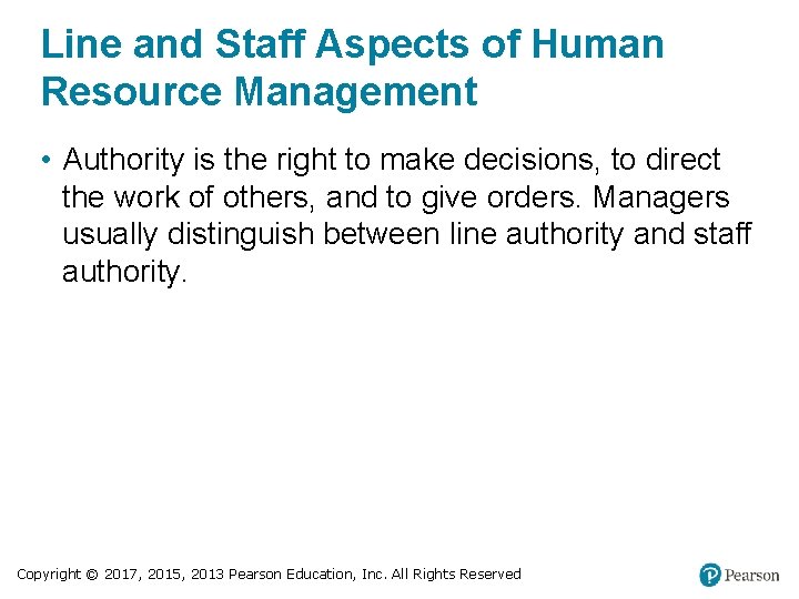 Line and Staff Aspects of Human Resource Management • Authority is the right to