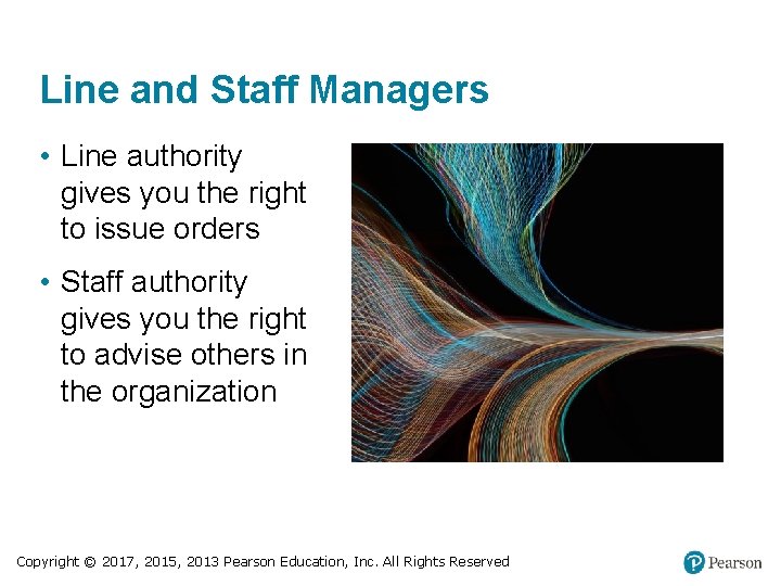 Line and Staff Managers • Line authority gives you the right to issue orders