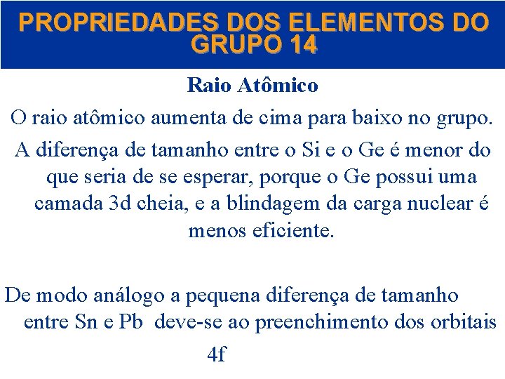 PROPRIEDADES DOS ELEMENTOS DO GRUPO 14 Raio Atômico O raio atômico aumenta de cima