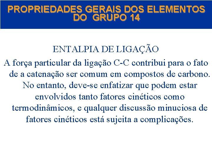 PROPRIEDADES GERAIS DOS ELEMENTOS DO GRUPO 14 ENTALPIA DE LIGAÇÃO A força particular da