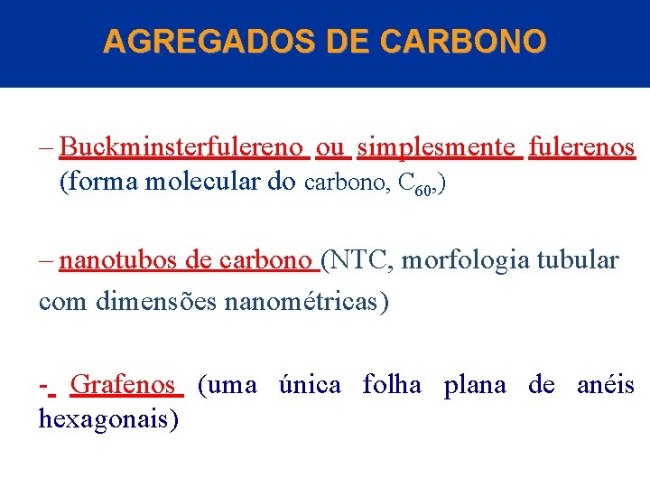 AGREGADOS DE CARBONO – Buckminsterfulereno ou simplesmente fulerenos (forma molecular do carbono, C 60,