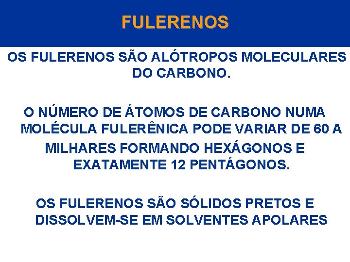 FULERENOS OS FULERENOS SÃO ALÓTROPOS MOLECULARES DO CARBONO. O NÚMERO DE ÁTOMOS DE CARBONO