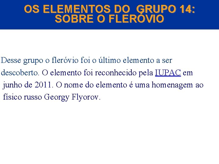 OS ELEMENTOS DO GRUPO 14: SOBRE O FLERÓVIO Desse grupo o fleróvio foi o