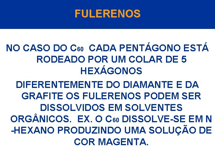 FULERENOS NO CASO DO C 60 CADA PENTÁGONO ESTÁ RODEADO POR UM COLAR DE