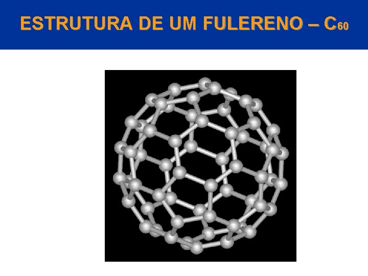 ESTRUTURA DE UM FULERENO – C 60 © 2005 by Pearson Education Capítulo 22