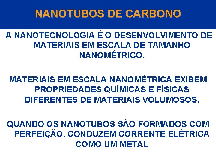 NANOTUBOS DE CARBONO A NANOTECNOLOGIA É O DESENVOLVIMENTO DE MATERIAIS EM ESCALA DE TAMANHO