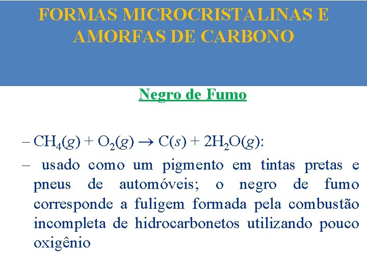 FORMAS MICROCRISTALINAS E AMORFAS DE CARBONO Negro de Fumo – CH 4(g) + O