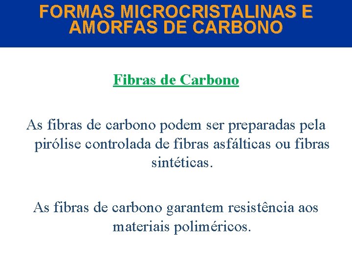 FORMAS MICROCRISTALINAS E AMORFAS DE CARBONO Fibras de Carbono As fibras de carbono podem
