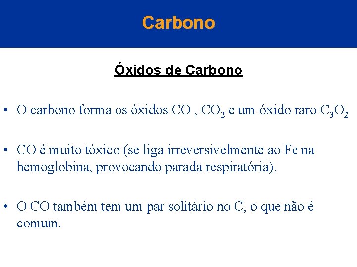 Carbono Óxidos de Carbono • O carbono forma os óxidos CO , CO 2