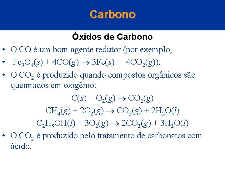 Carbono • • Óxidos de Carbono O CO é um bom agente redutor (por