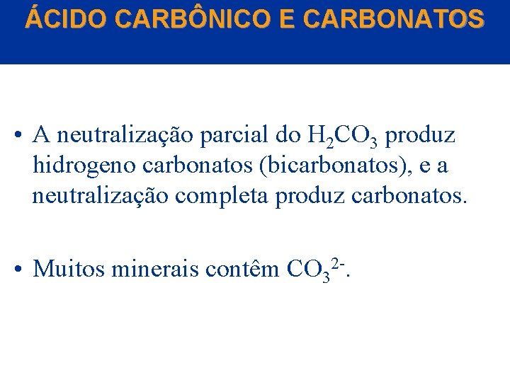 ÁCIDO CARBÔNICO E CARBONATOS • A neutralização parcial do H 2 CO 3 produz