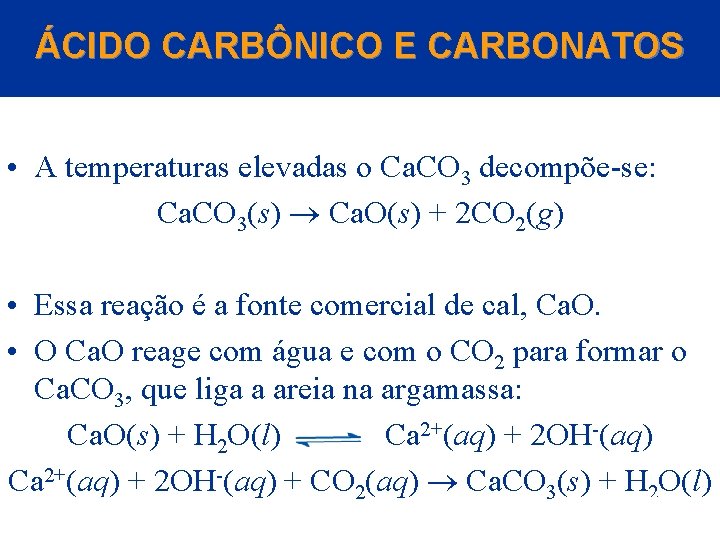 ÁCIDO CARBÔNICO E CARBONATOS • A temperaturas elevadas o Ca. CO 3 decompõe-se: Ca.