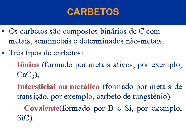 CARBETOS • Os carbetos são compostos binários de C com metais, semimetais e determinados