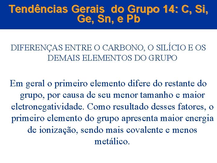 Tendências Gerais do Grupo 14: C, Si, Ge, Sn, e Pb DIFERENÇAS ENTRE O