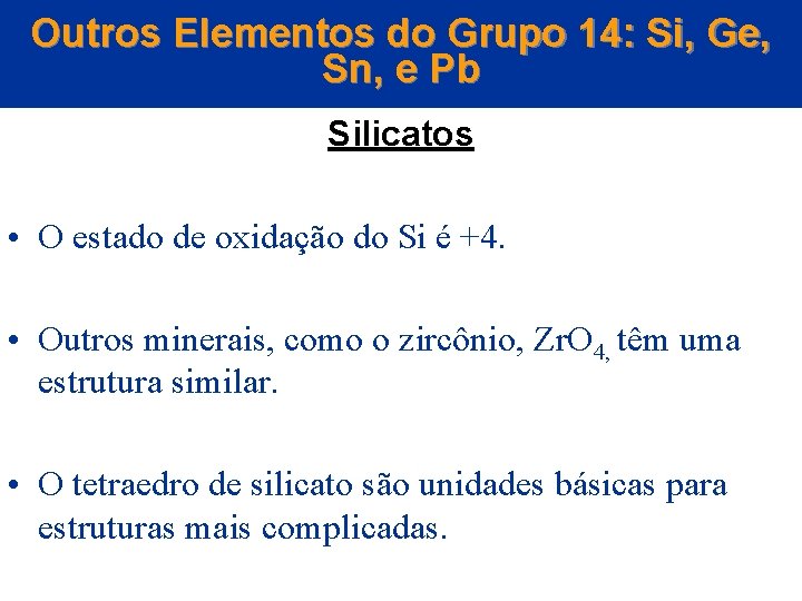 Outros Elementos do Grupo 14: Si, Ge, Sn, e Pb Silicatos • O estado