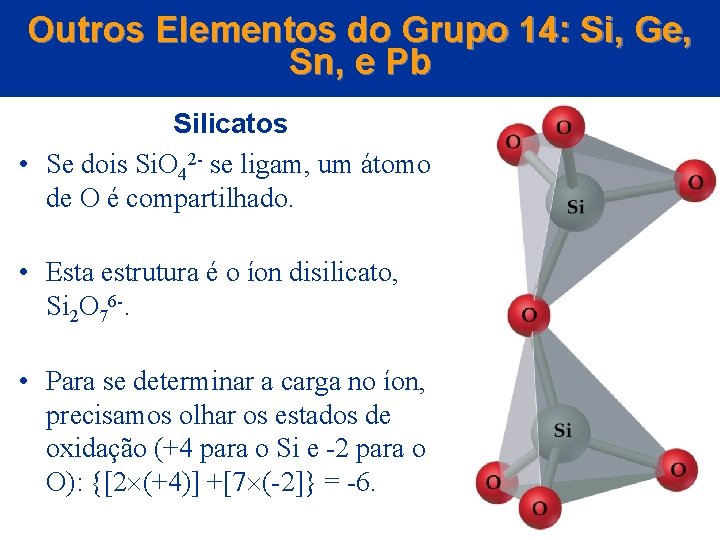 Outros Elementos do Grupo 14: Si, Ge, Sn, e Pb Silicatos • Se dois