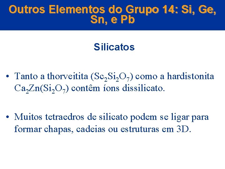 Outros Elementos do Grupo 14: Si, Ge, Sn, e Pb Silicatos • Tanto a